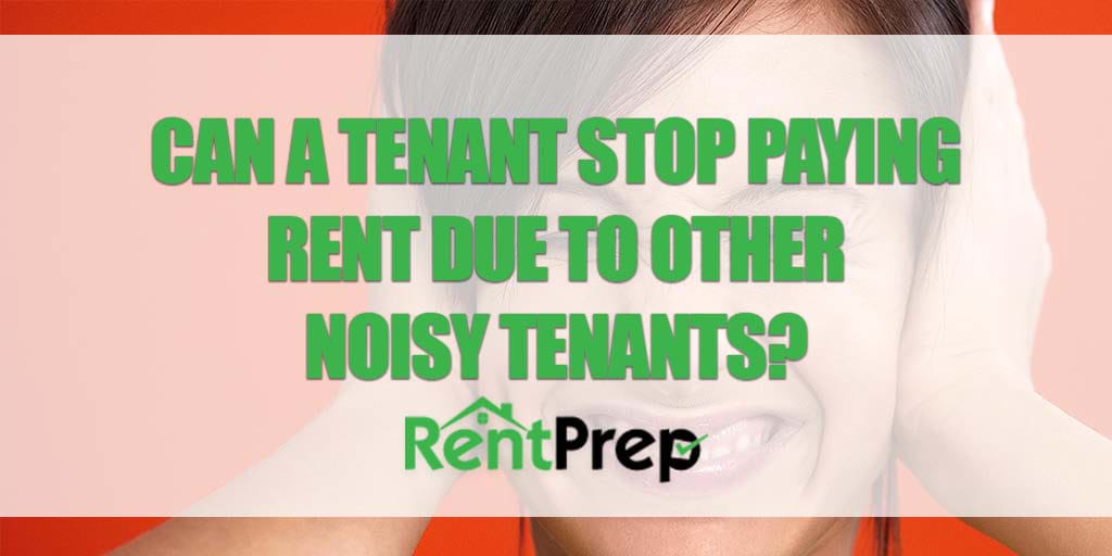 can a tenant stop paying rent due to a noisy neighbor
