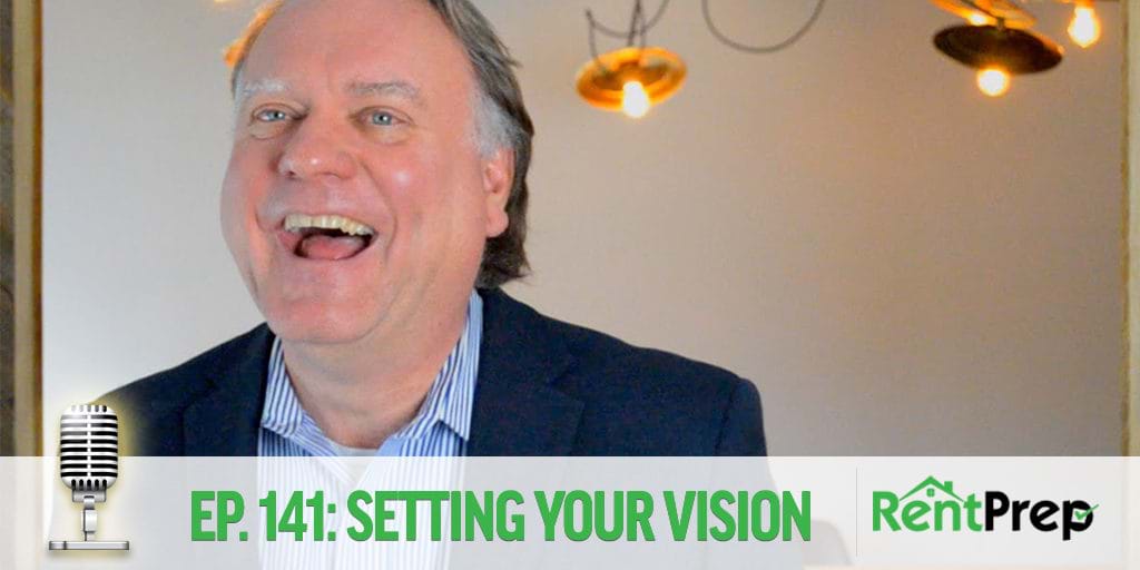 Podcast 141: setting your vision in your landlord rental business