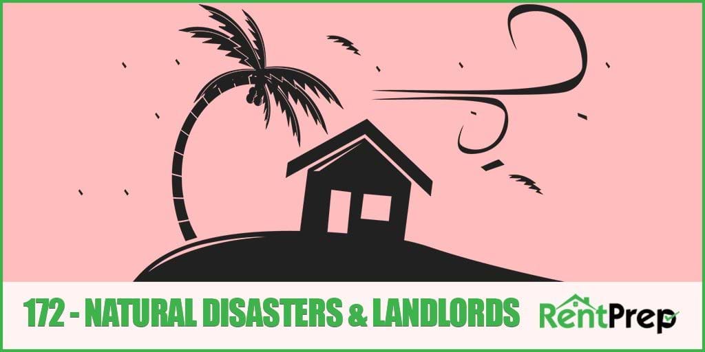 Podcast 172: How Landlords Should Handle Natural Disasters
