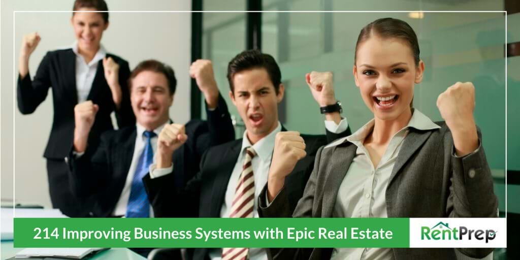 Podcast 214: Improving Business Systems with Epic Real Estate