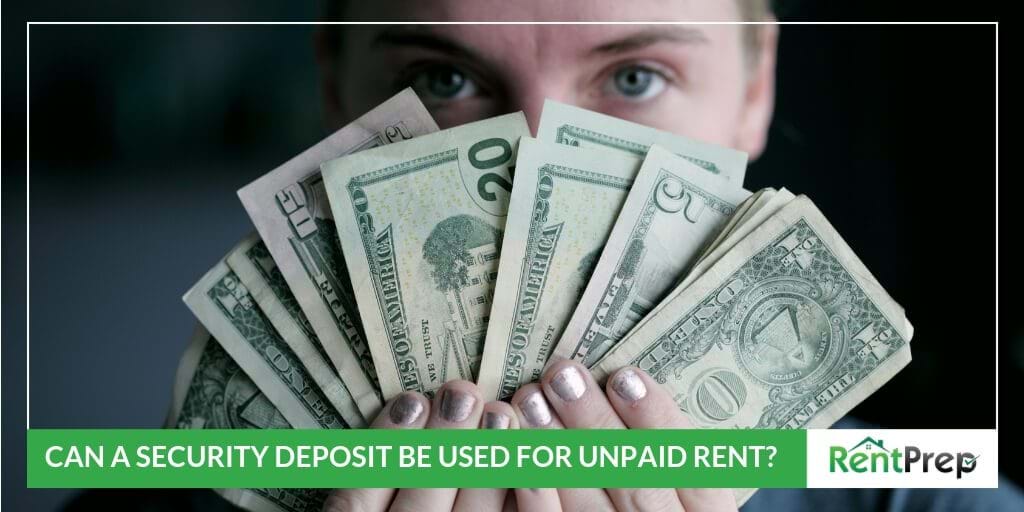 CAN A SECURITY DEPOSIT BE USED FOR UNPAID RENT