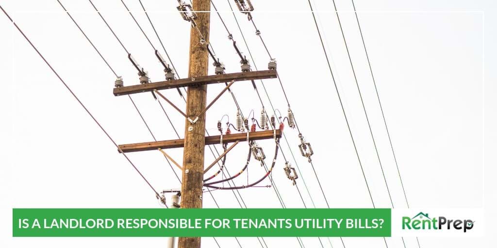 IS A LANDLORD RESPONSIBLE FOR TENANTS UTILITY BILLS
