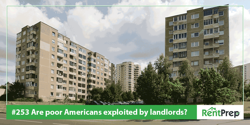 Podcast 253: Are Poor Americans Exploited by Landlords