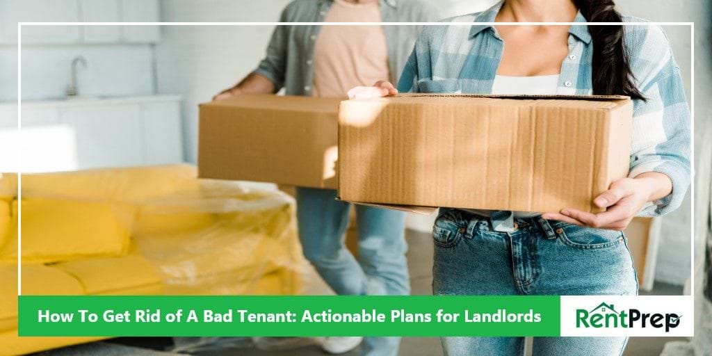 How to Get Rid of a Bad Tenant: Actionable Plans for Landlords