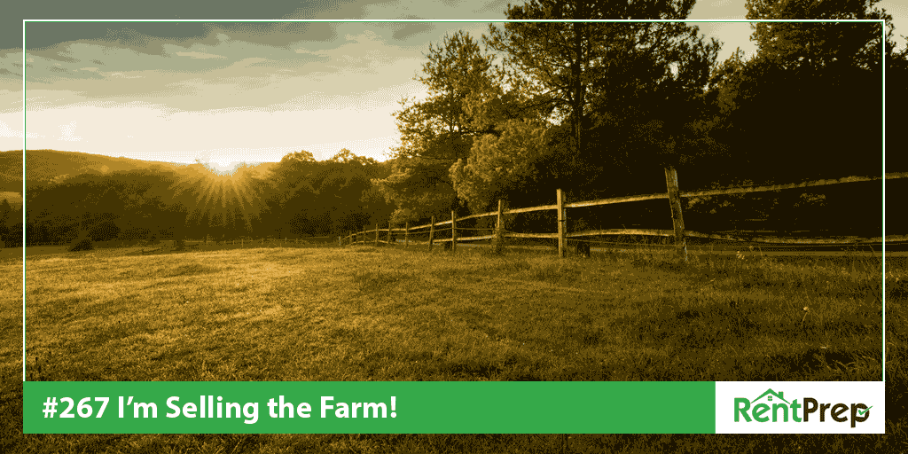 Podcast 267: I'm Selling the Farm!