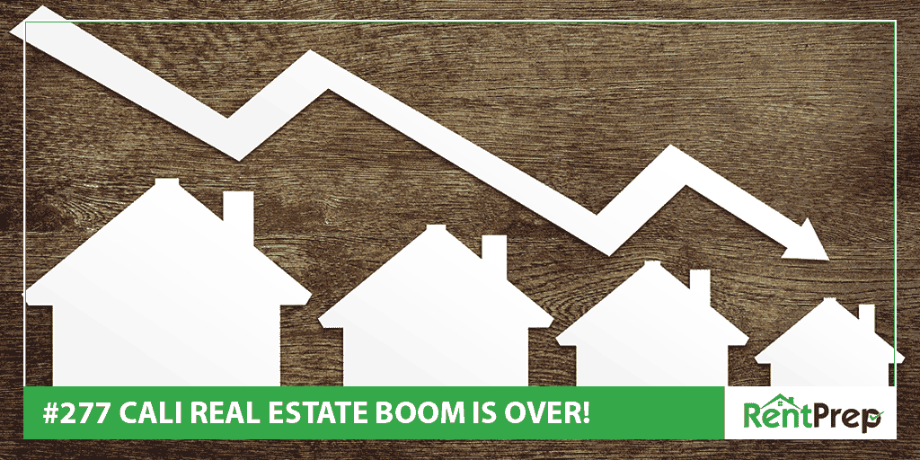 Podcast 277: California Real Estate Boom is Over