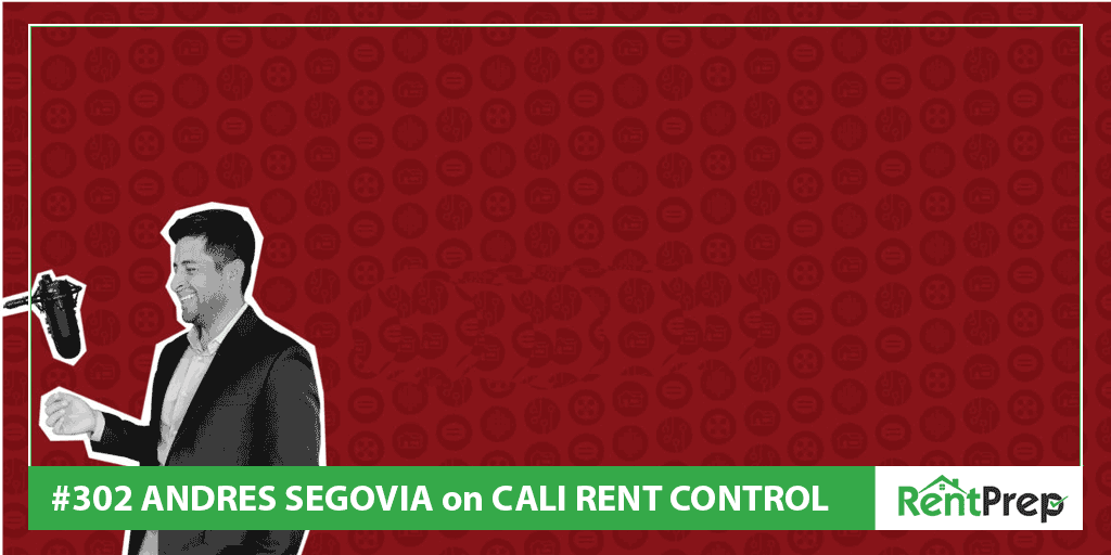 Podcast 302: Andres Segovia on California Rent Control