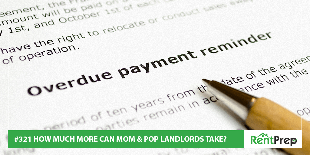Podcast 321: How Much More Can Mom & Pop Landlords Take?