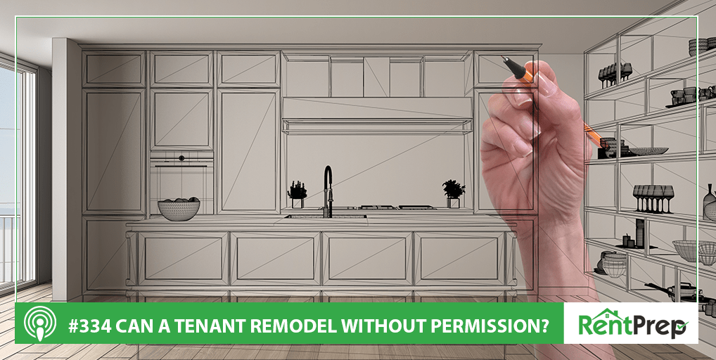 Podcast 334: Can a Tenant Remodel Without Permission?