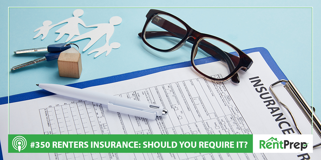 Podcast 350: Should You Require Renters Insurance?