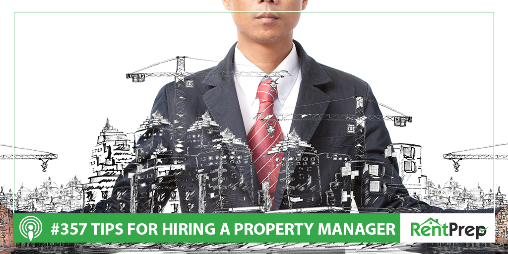 Podcast 357: Tips for Hiring a Property Manager