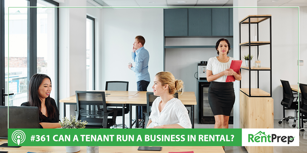 Podcast 361: Can a Tenant Run a Business In a Rental?