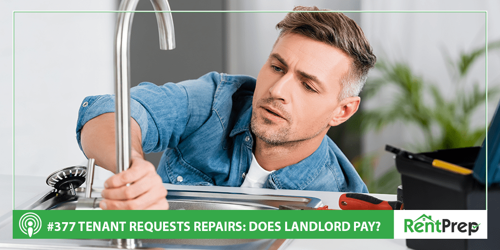 Podcast 377: Does the Landlord Pay When Tenant Requests Repairs?