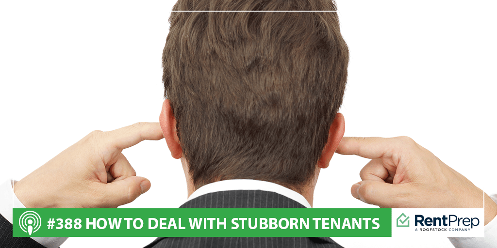 Podcast 388: How to Deal With Stubborn Tenants