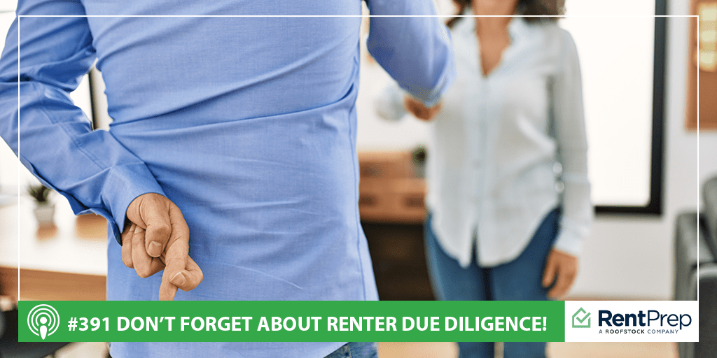 Podcast 391: Don't Forget About Renter Due Diligence